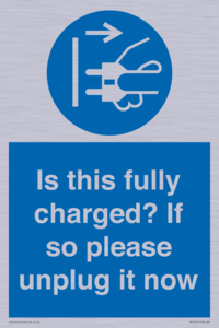 Is this fully charged? If so please unplug it now